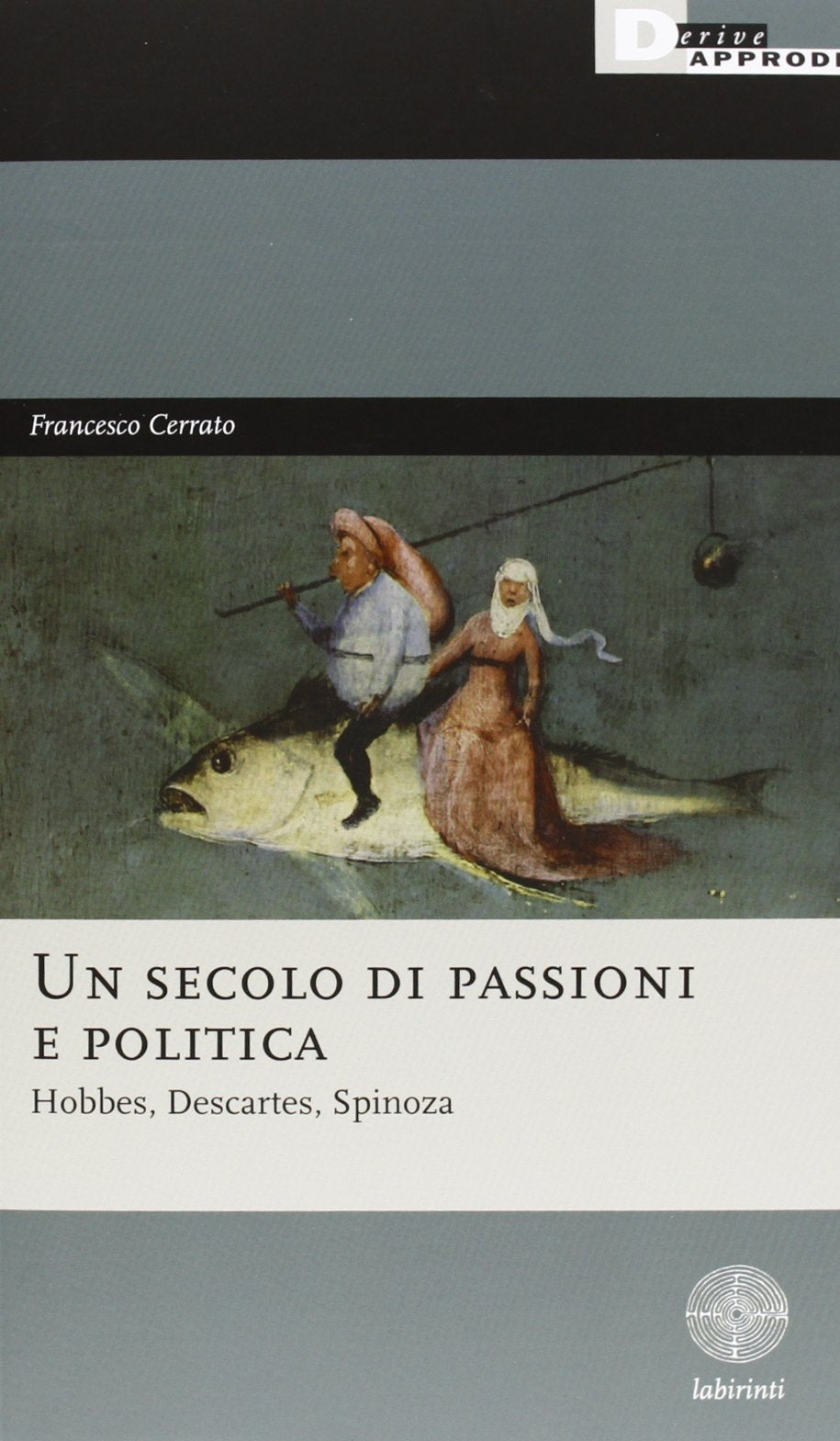 Un secolo di passioni e politica. Hobbes, Descartes, Spinoza (Labirinti) Philosophy