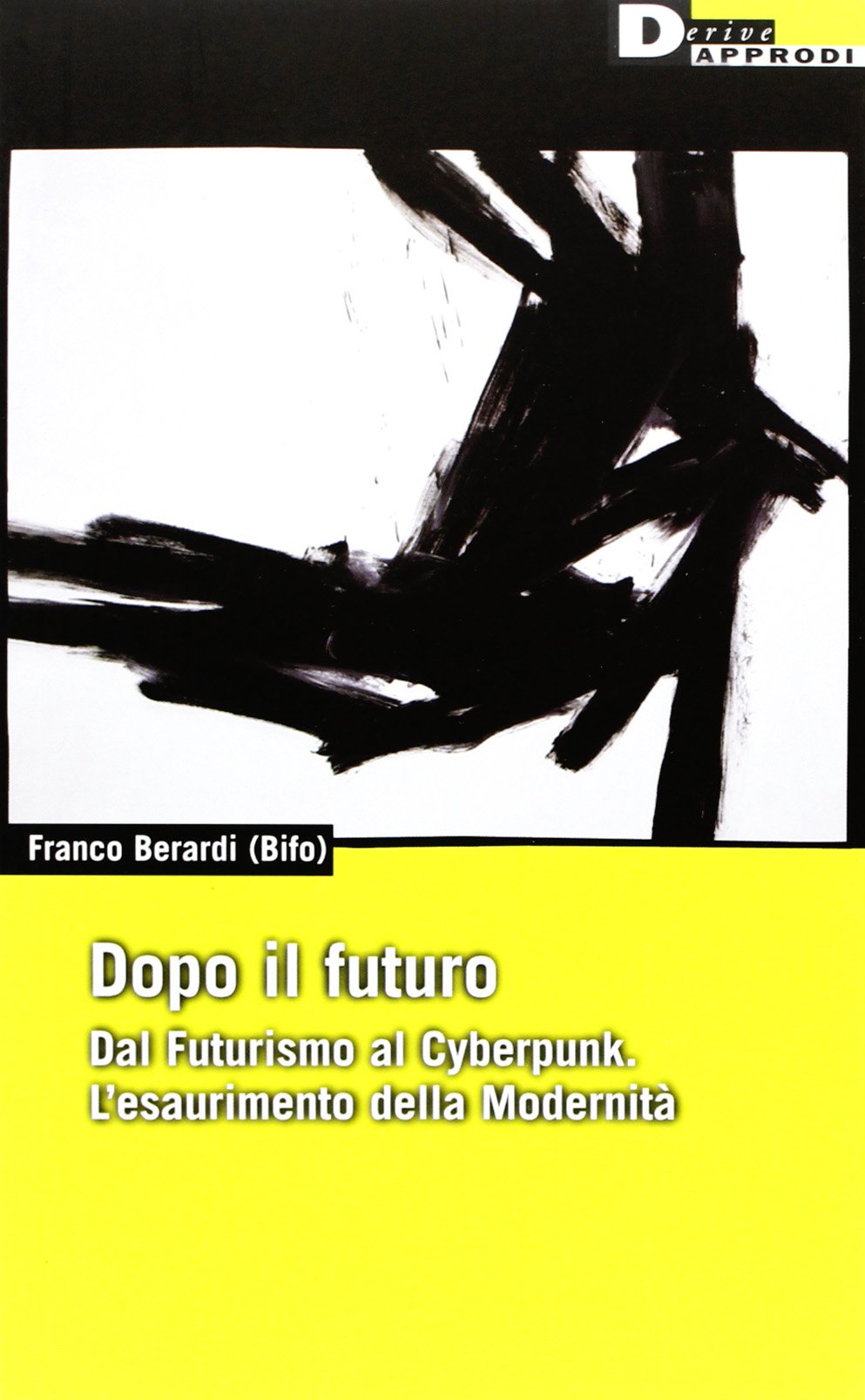 Dopo il futuro. Dal futurismo al cyberpunk. L'esaurimento della modernità (DeriveApprodi) Books