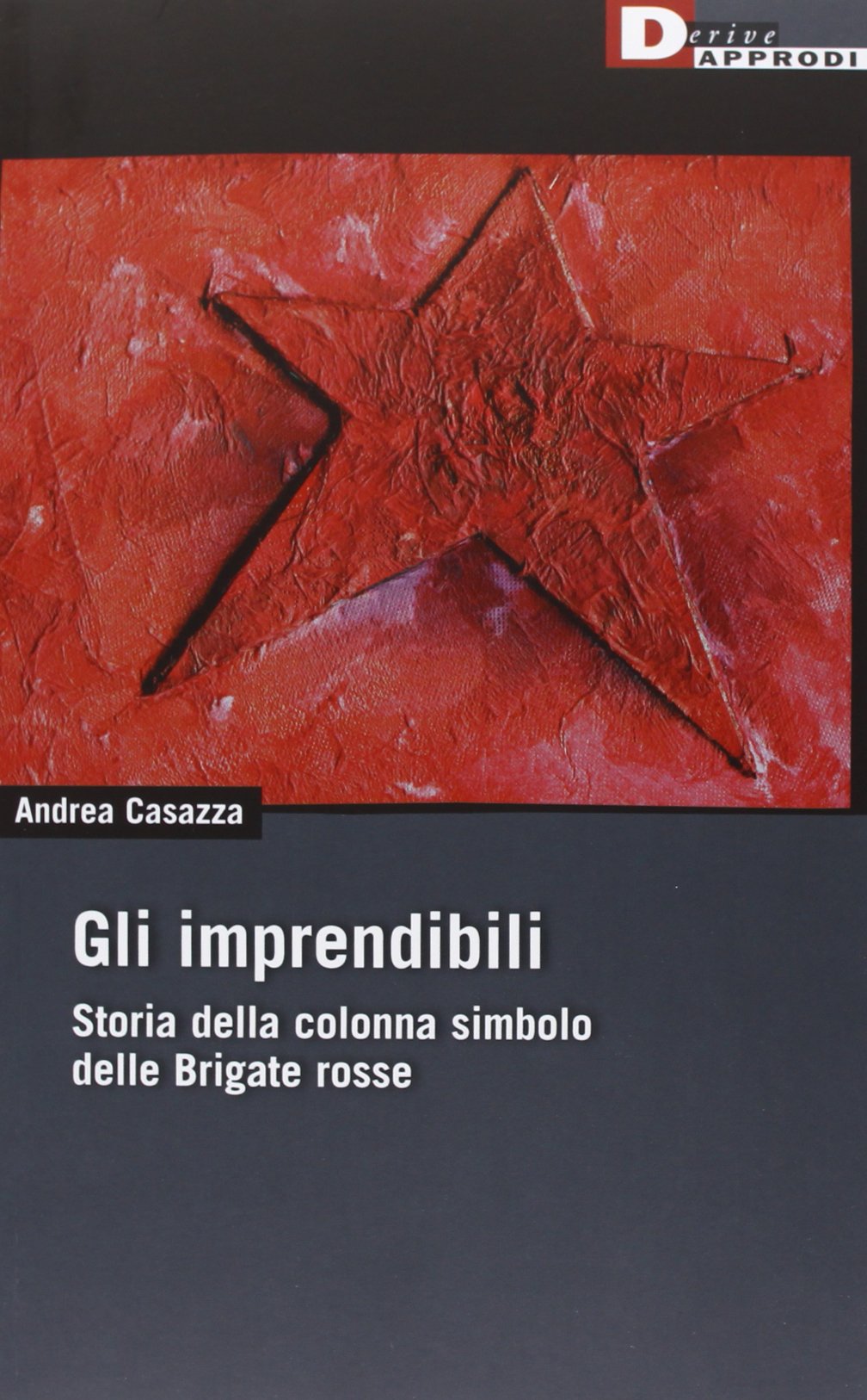 Gli imprendibili. Storia della colonna simbolo delle Brigate Rosse Social Sciences