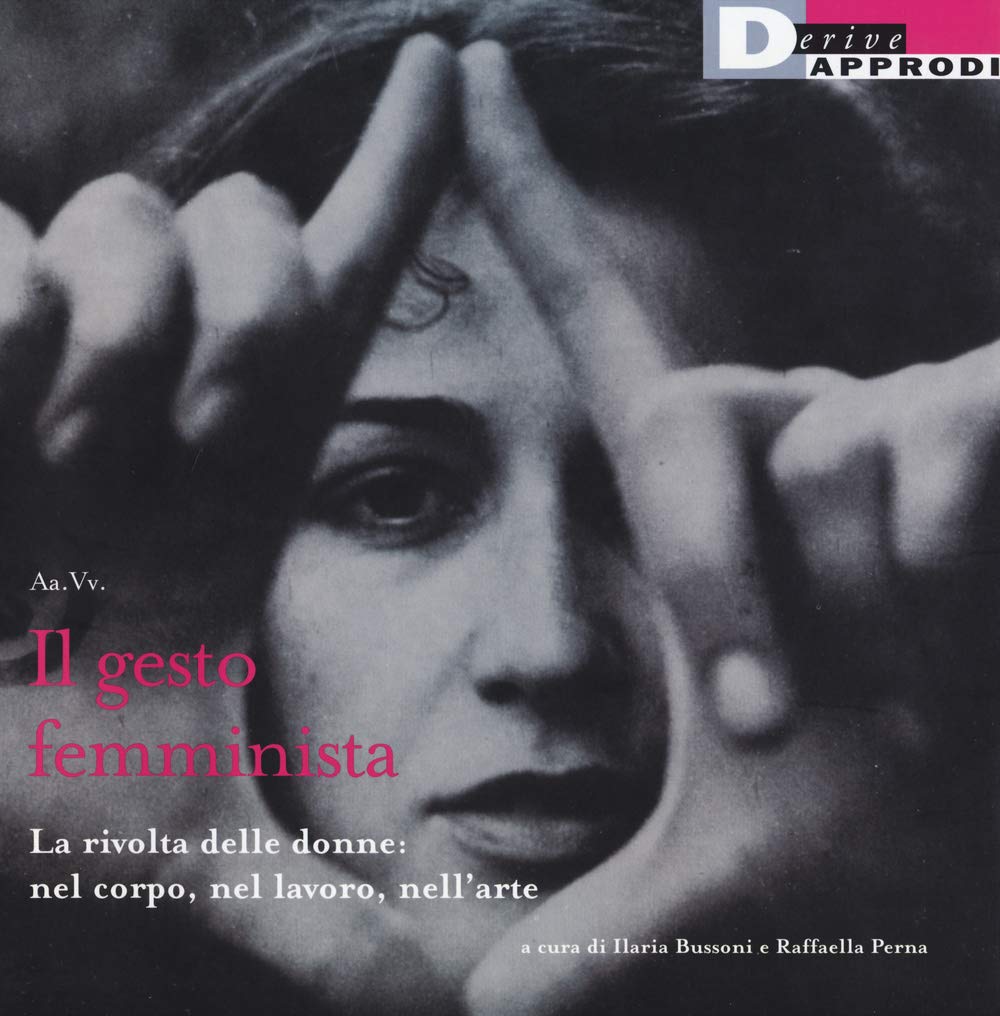 Il gesto femminista. La rivolta delle donne: nel corpo, nel lavoro, nell'arte book