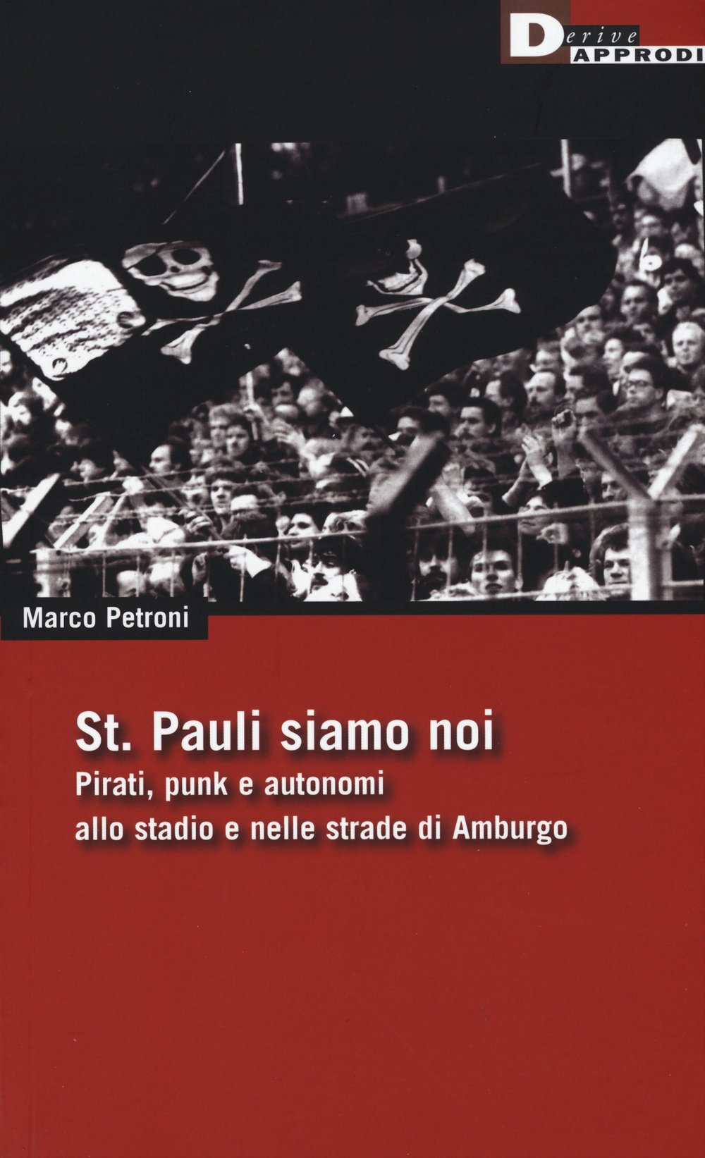 St. Pauli siamo noi. Pirati, punk e autonomi allo stadio e nelle strade di Amburgo book