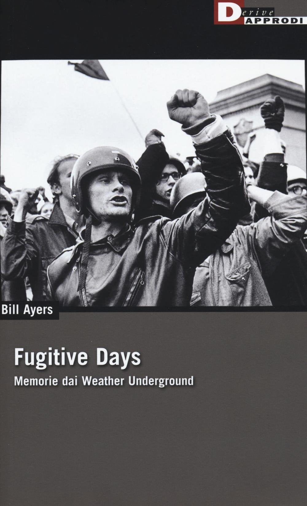 Fugitive days. Memorie dai Weather Underground (DeriveApprodi) Politics & History