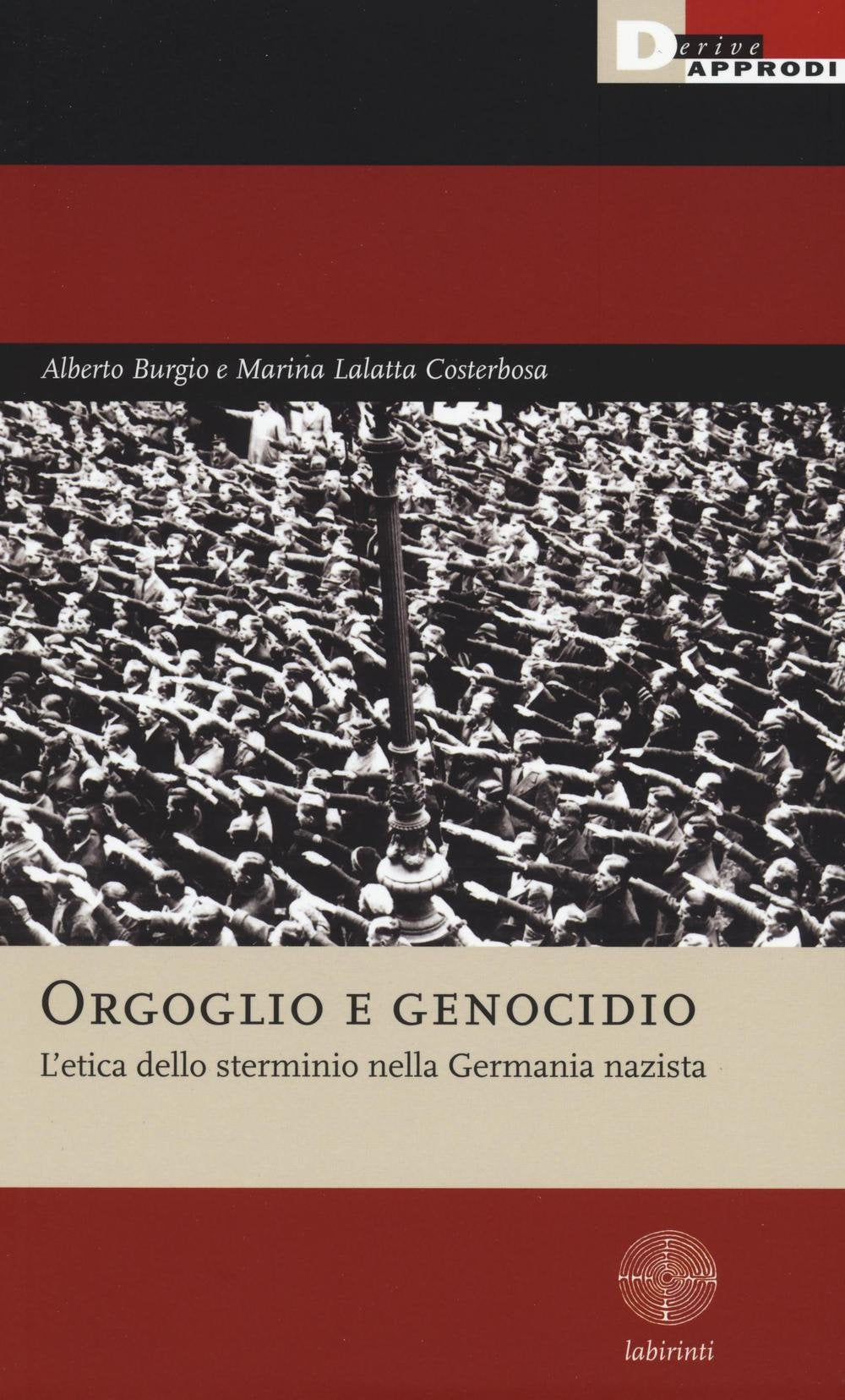 Orgoglio e genocidio. L'etica dello sterminio nella Germania nazista (Labirinti) Social Sciences