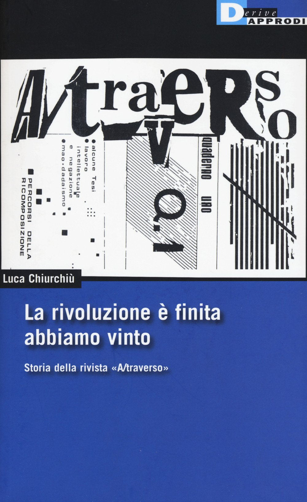 La rivoluzione è finita, abbiamo vinto. Storia della rivista «A/traverso» book