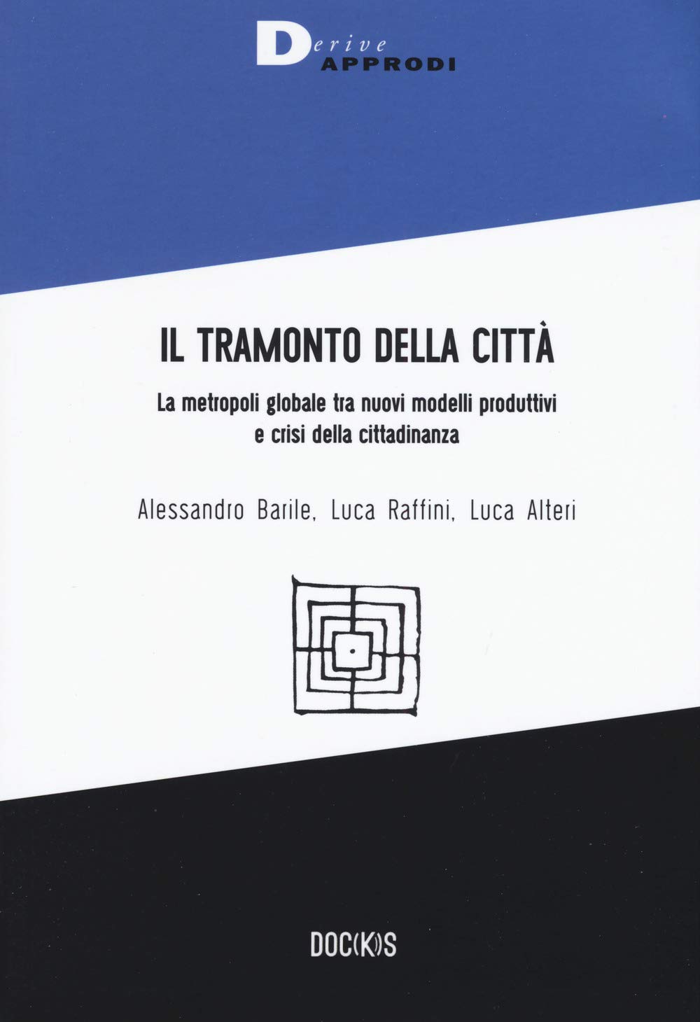 Il tramonto della città. La metropoli globale tra nuovi modelli produttivi e crisi della cittadinanza (Doc(k)s) Social Sciences