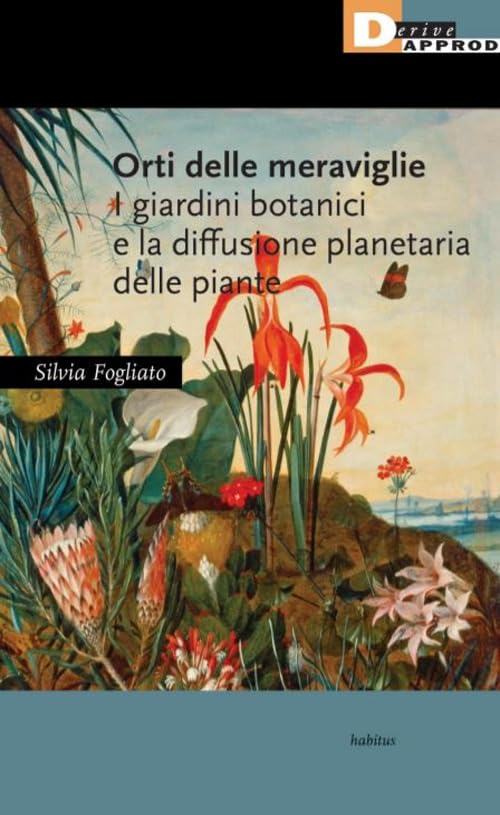 Orti delle meraviglie. I giardini botanici e la diffusione planetaria delle piante book