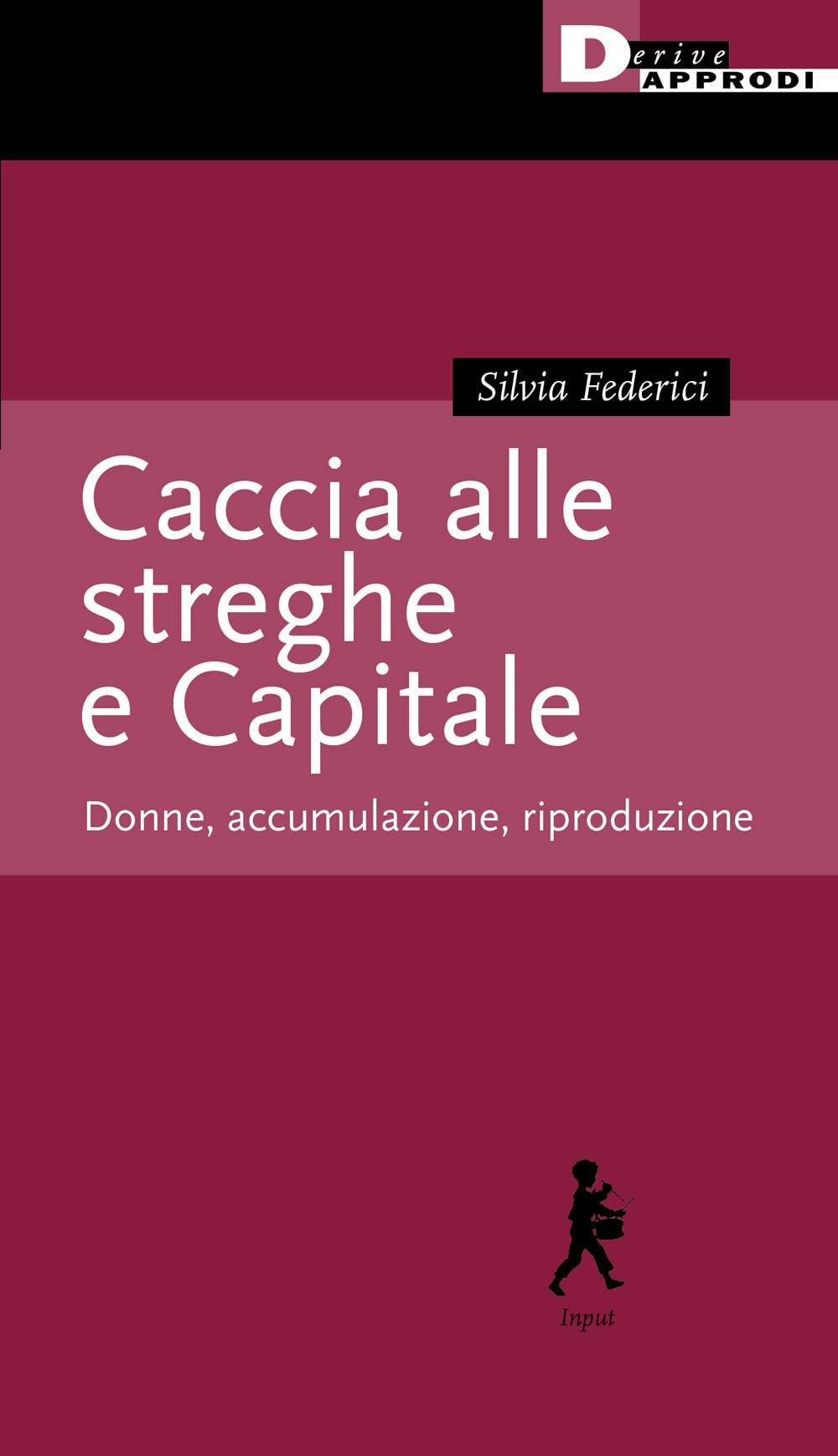 Caccia alle streghe e Capitale. Donne, accumulazione, riproduzione (Input) Books