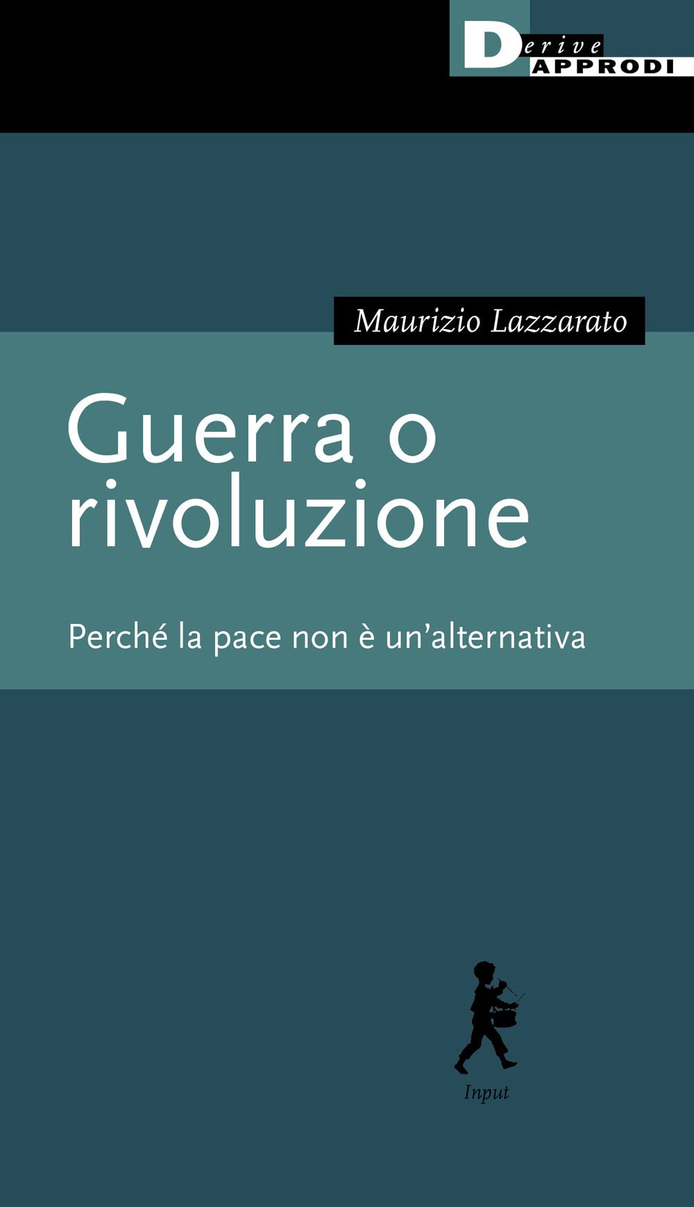 Guerra o rivoluzione. Perché la pace non è un'alternativa (Input) Books