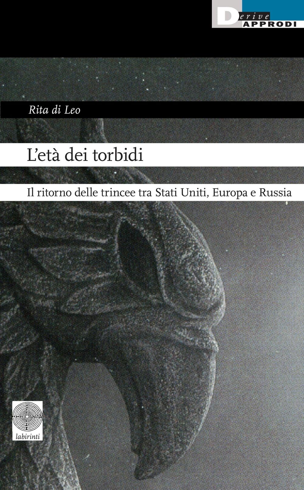 L'età dei torbidi. Il ritorno delle trincee tra Stati Uniti, Europa e Russia (Labirinti) Politics & History