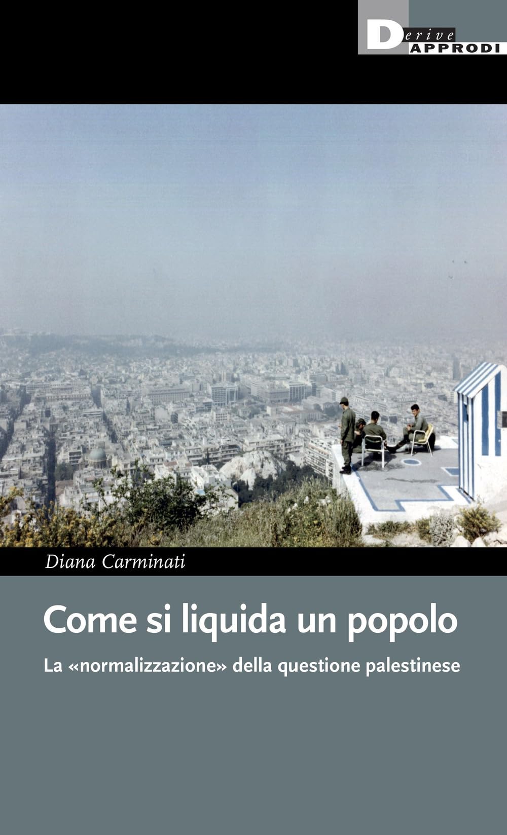 Come si liquida un popolo. La «normalizzazione» dell'attivismo pro-Palestina in Italia (I libri di DeriveApprodi) Politics & History