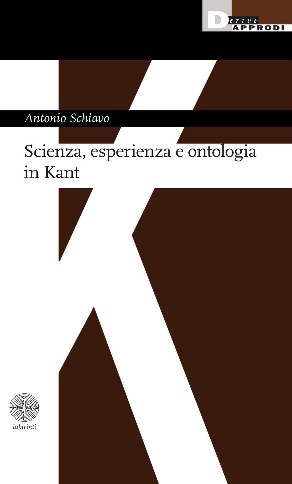Scienza, esperienza e ontologia in Kant (Labirinti) Philosophy