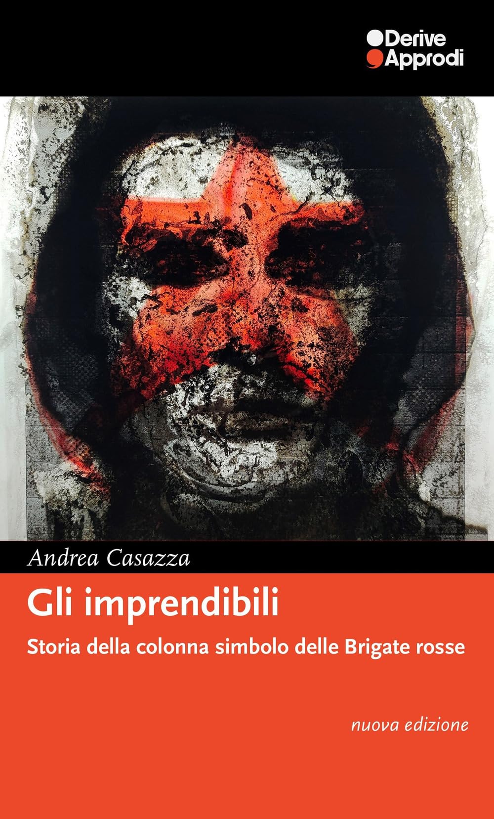 Gli imprendibili. Storia della colonna simbolo delle Brigate Rosse. Nuova ediz. book