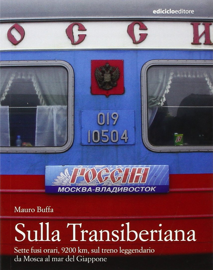 Sulla Transiberiana. Sette fusi orari, 9200 km, sul treno leggendario da Mosca al mar del Giappone Leisure, Home & Garden