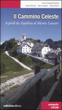 Il Cammino celeste. A piedi da Aquileia al Monte Lussari book