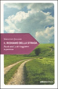 Il richiamo della strada. Piccola mistica del viaggiatore in partenza book