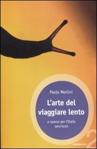 L' arte del viaggiare lento. A spasso per l'Italia senz'auto Leisure, Home & Garden