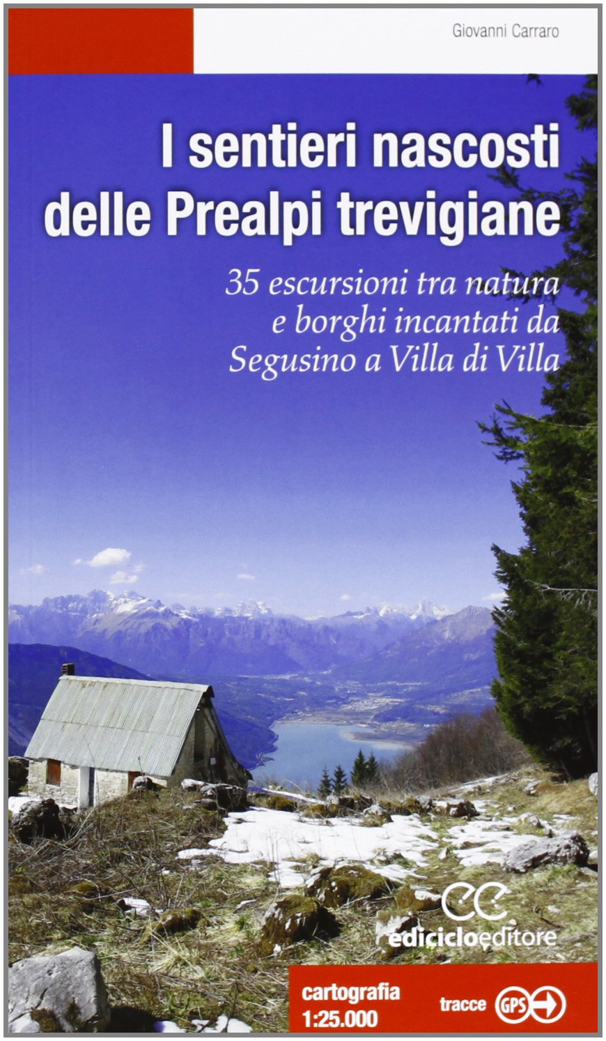 I sentieri nascosti delle Prealpi trevigiane. 35 escursioni tra natura e borghi incantati da Segusino a Villa di Villa. Ediz. illustrata book
