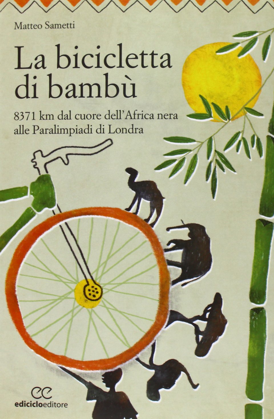 La bicicletta di bambù. 8371 km dal cuore dell'Africa nera alle Paralimpiadi di Londra book