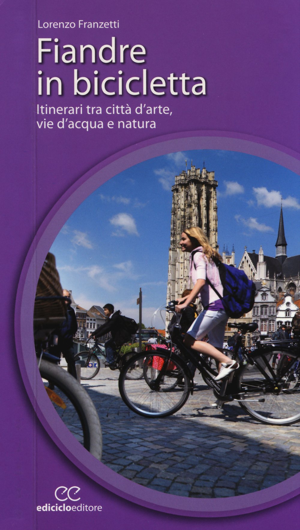Fiandre in bicicletta. Itinerari tra città d'arte, vie d'acqua e natura Leisure, Home & Garden