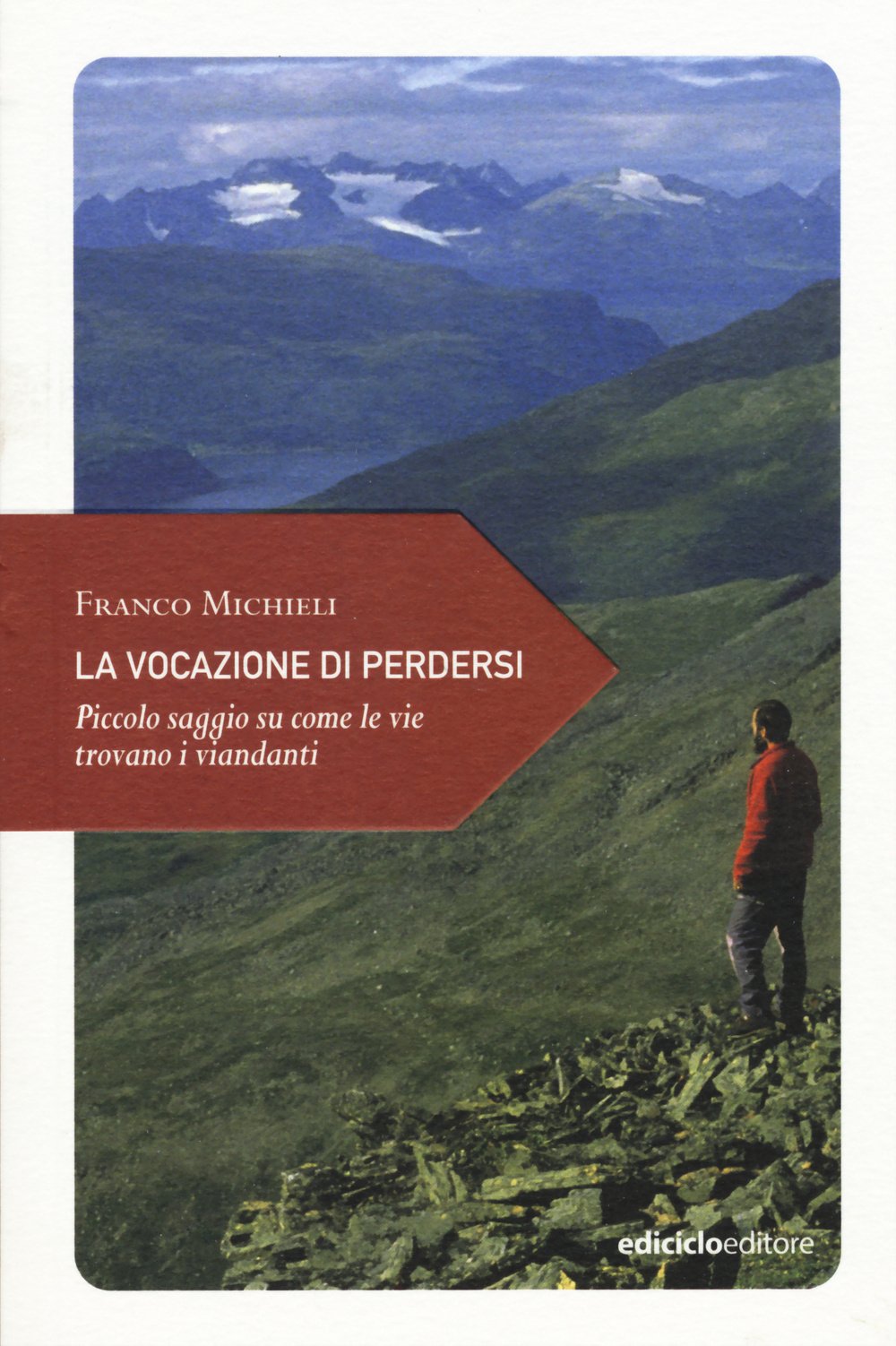 La vocazione di perdersi. Piccolo saggio su come le vie trovano i viandanti Travelogues