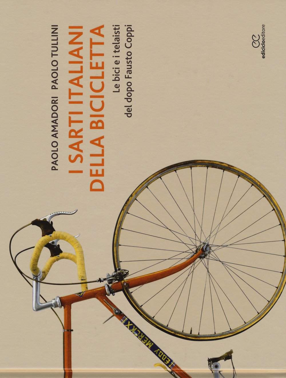 I sarti italiani della bicicletta. Le bici e i telaisti del dopo Fausto Coppi. Ediz. a colori book