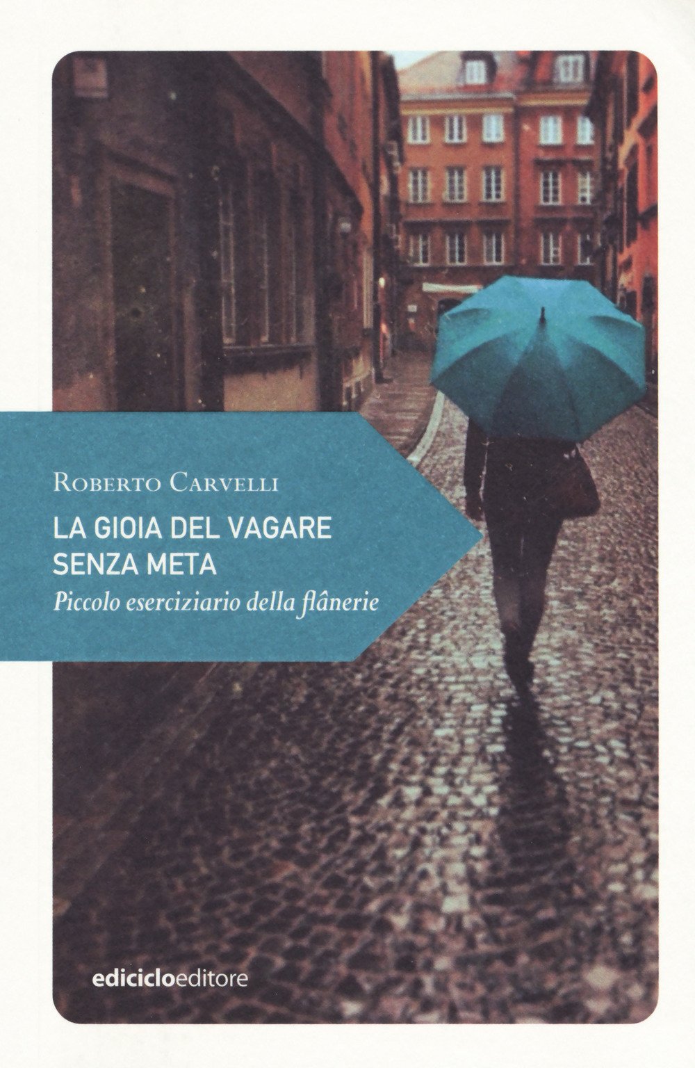La gioia del vagare senza meta. Piccolo eserciziario della flânerie Essays & Short Stories