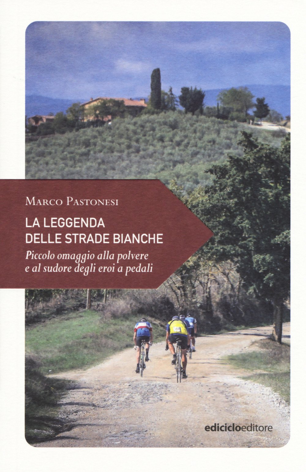 La leggenda delle strade bianche. Piccolo omaggio alla polvere e al sudore degli eroi a pedali (Piccola filosofia di viaggio) Leisure, Home & Garden