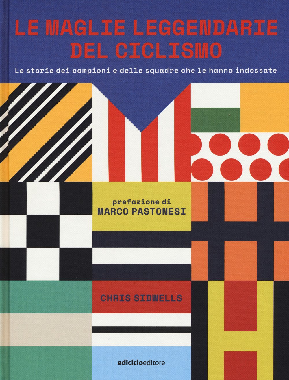 Le maglie leggendarie del ciclismo. Le storie dei campioni e delle squadre che le hanno indossate book