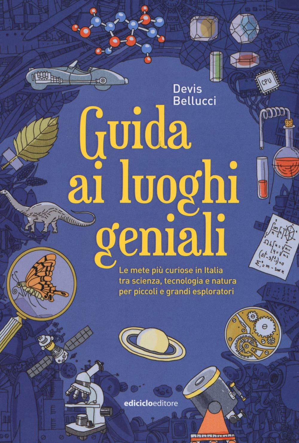 Guida ai luoghi geniali. Le mete più curiose in Italia tra scienza, tecnologia e natura per piccoli e grandi esploratori Leisure, Home & Garden