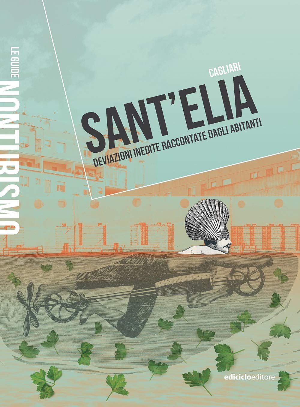 Sant'Elia Cagliari. Deviazioni inedite raccontate dagli abitanti (Le guide Nonturismo) Leisure, Home & Garden