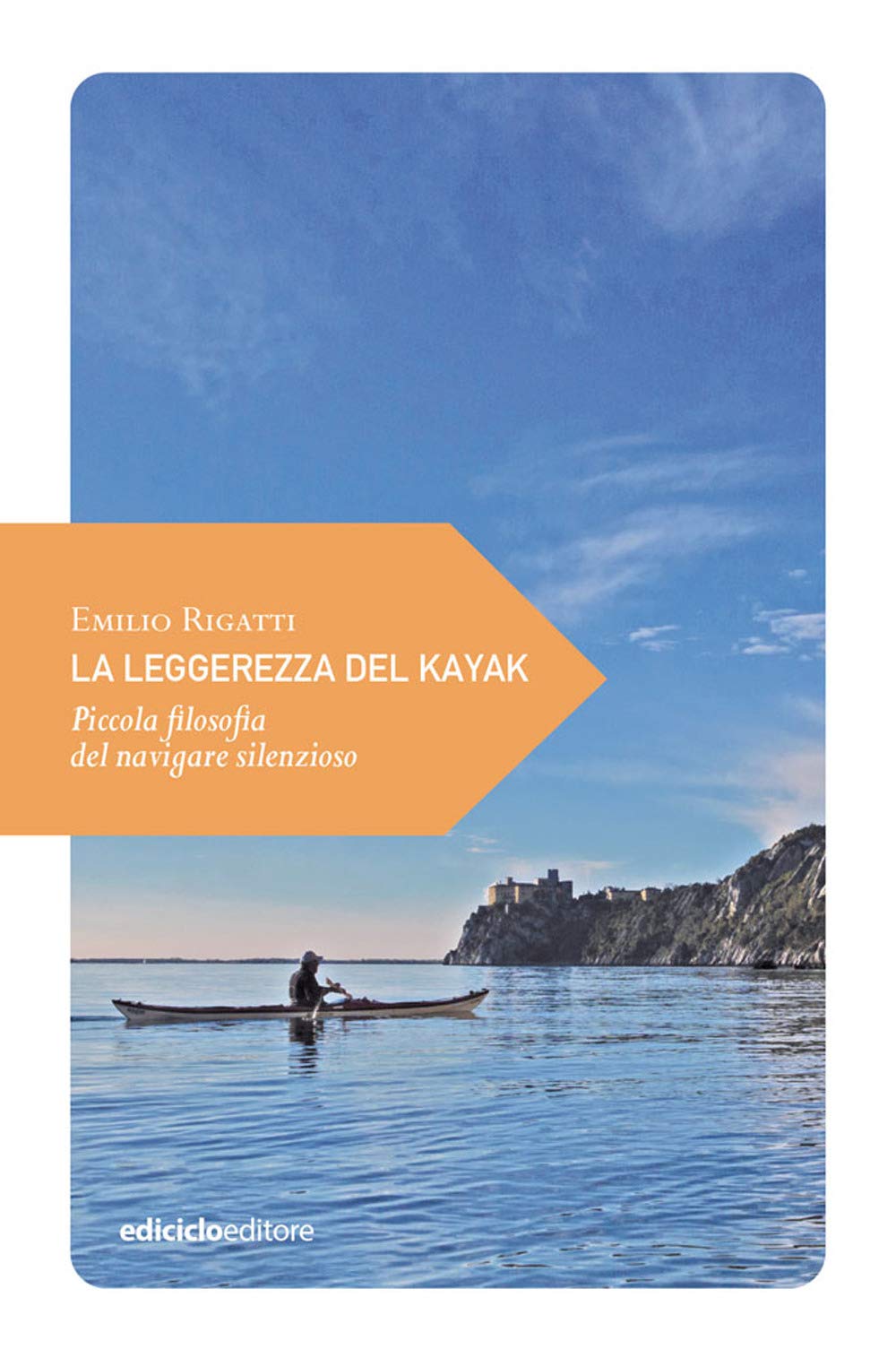 La leggerezza del kayak. Piccola filosofia del navigare silenzioso Leisure & Fun