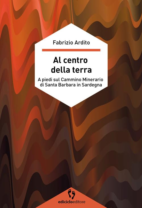 Al centro della terra. A piedi sul cammino minerario di Santa Barbara in Sardegna book