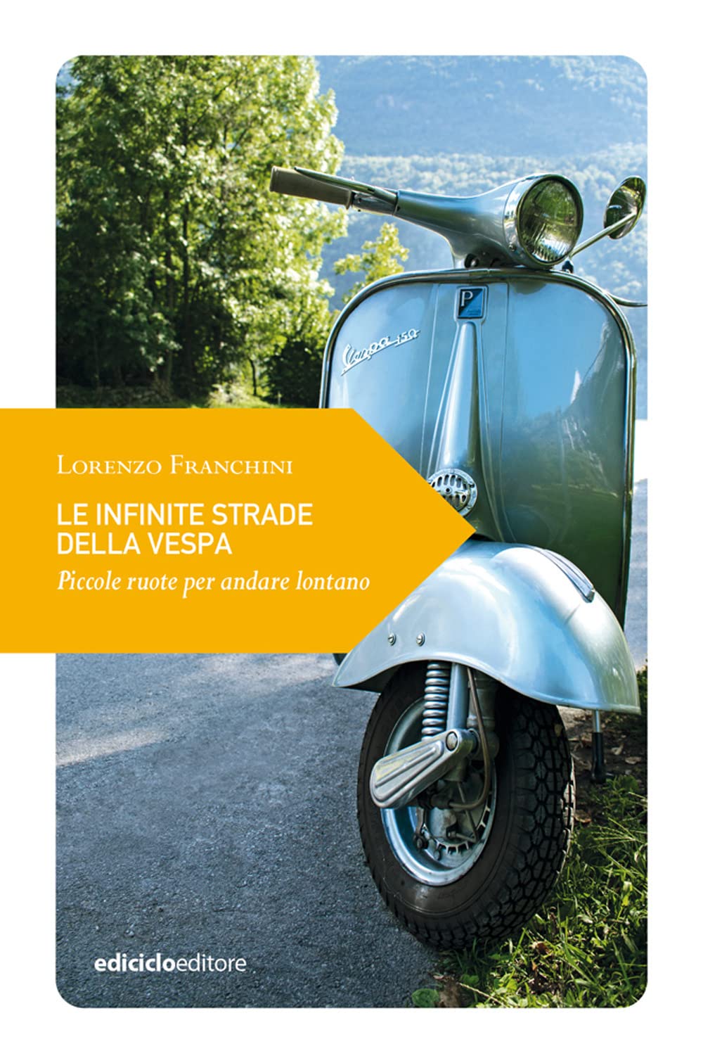 Le infinite strade della Vespa. Piccole ruote per andare lontano book