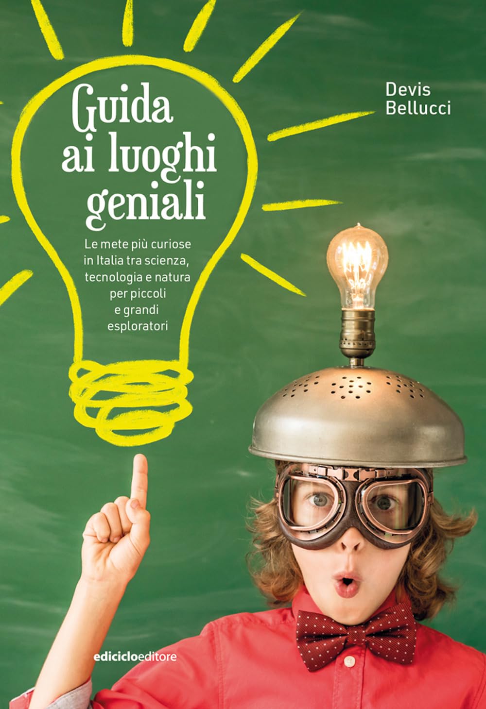 Guida ai luoghi geniali. Le mete più curiose in Italia tra scienza, tecnologia e natura per piccoli e grandi esploratori. Nuova ediz. book