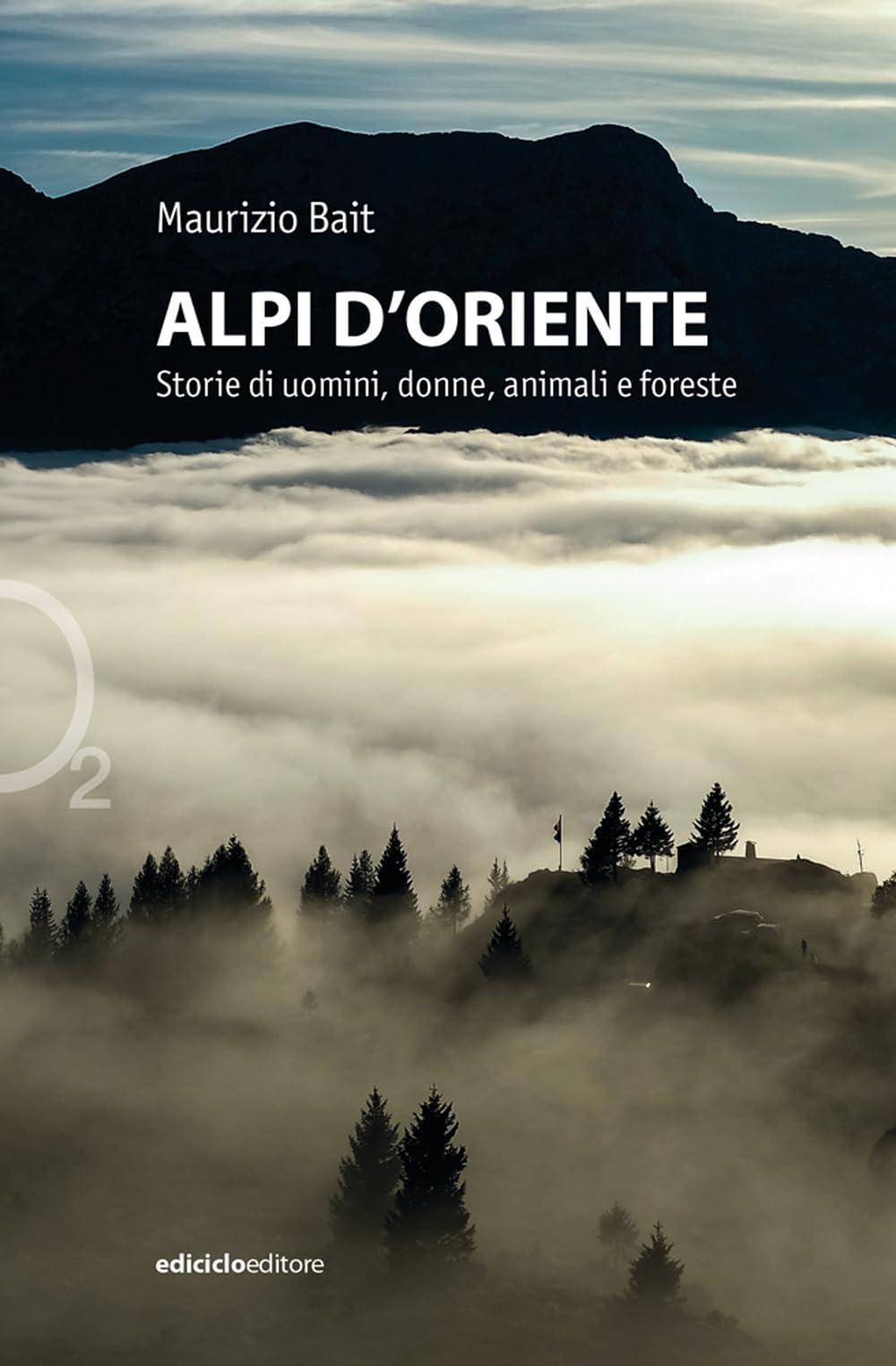 Alpi d'oriente. Storie di uomini, donne, animali e foreste (Ossigeno) Geology & Geography