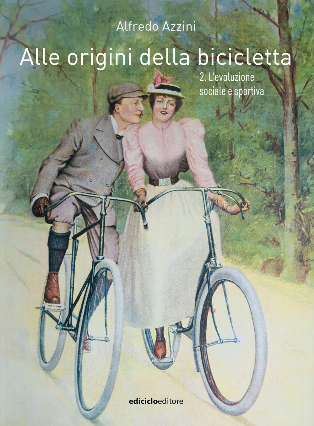 Alle origini della bicicletta. L' evoluzione sociale e sportiva (Vol. 2) Politics & History