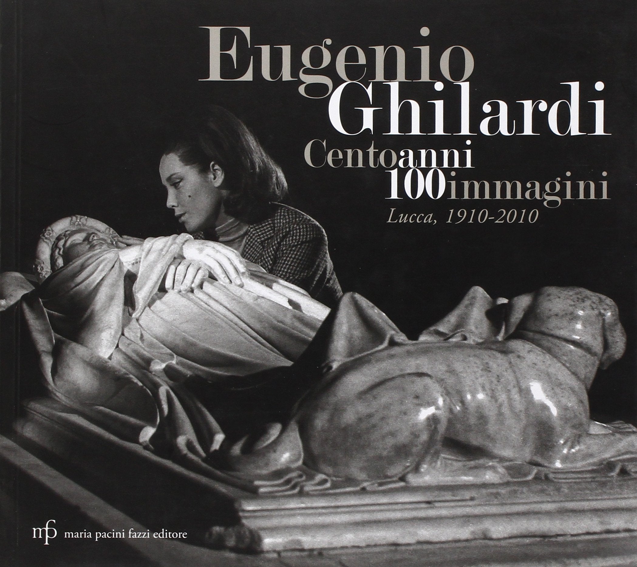 Eugenio Ghilardi cento anni 100 immagini. Lucca, 1910-2010. Catalogo della mostra. Ediz. illustrata book