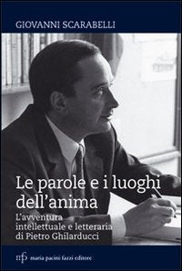 Le parole e i luoghi dell'anima. L'avventura intellettuale e letteraria di Pietro Ghilarducci book