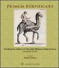 Primum fortificare. L'architettura militare nei libri della biblioteca statale di Lucca (XVI-XVIII) book