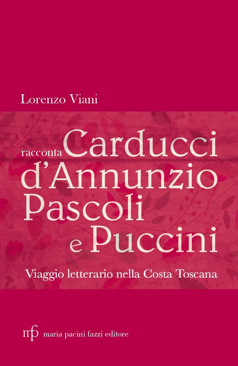 Lorenzo Viani racconta Carducci, D'Annunzio, Pascoli e Puccini. Viaggio letterario nella costa toscana Contemporary literature