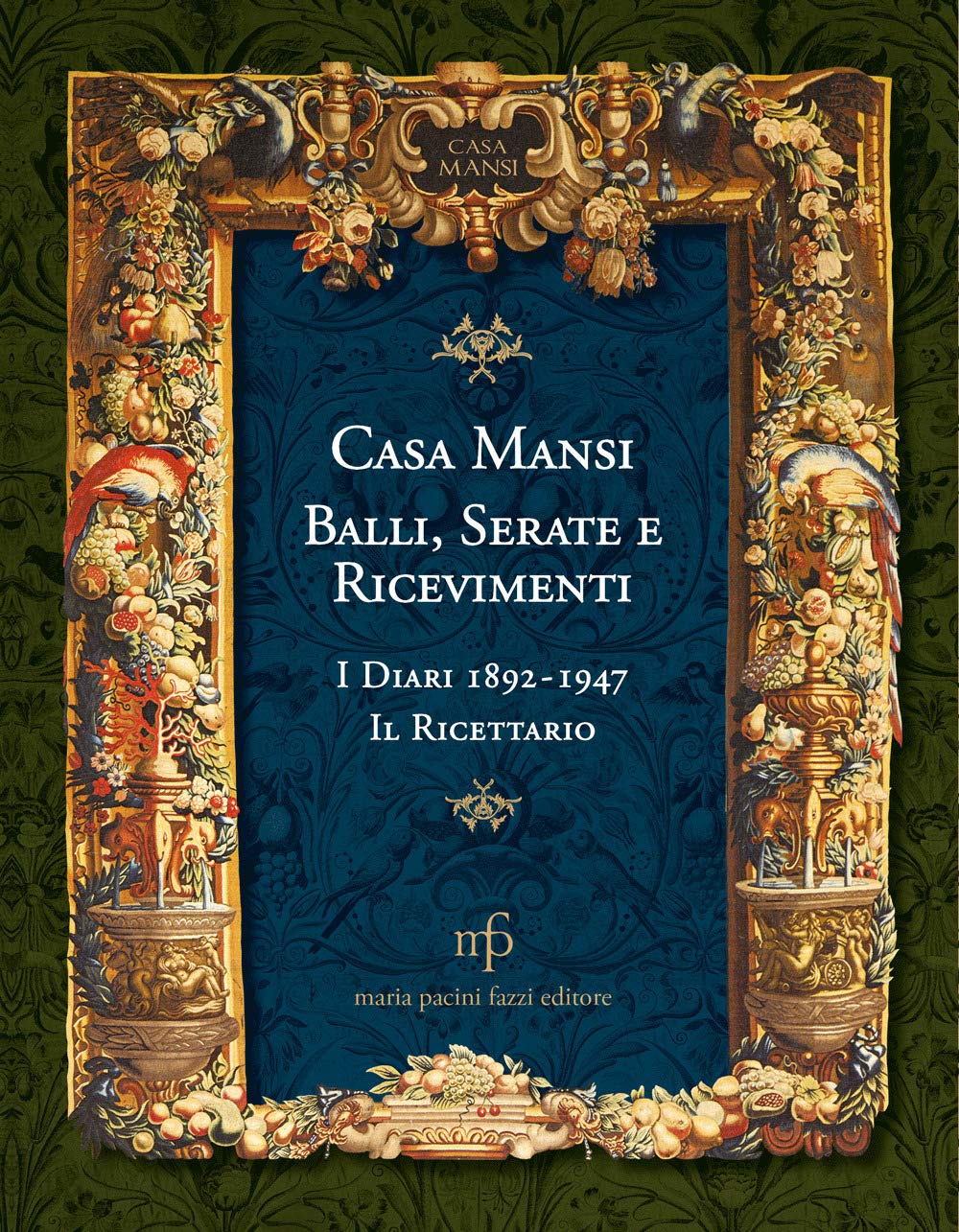 Casa Mansi. Balli, serate e ricevimenti. I diari 1892-1947. Il ricettario book