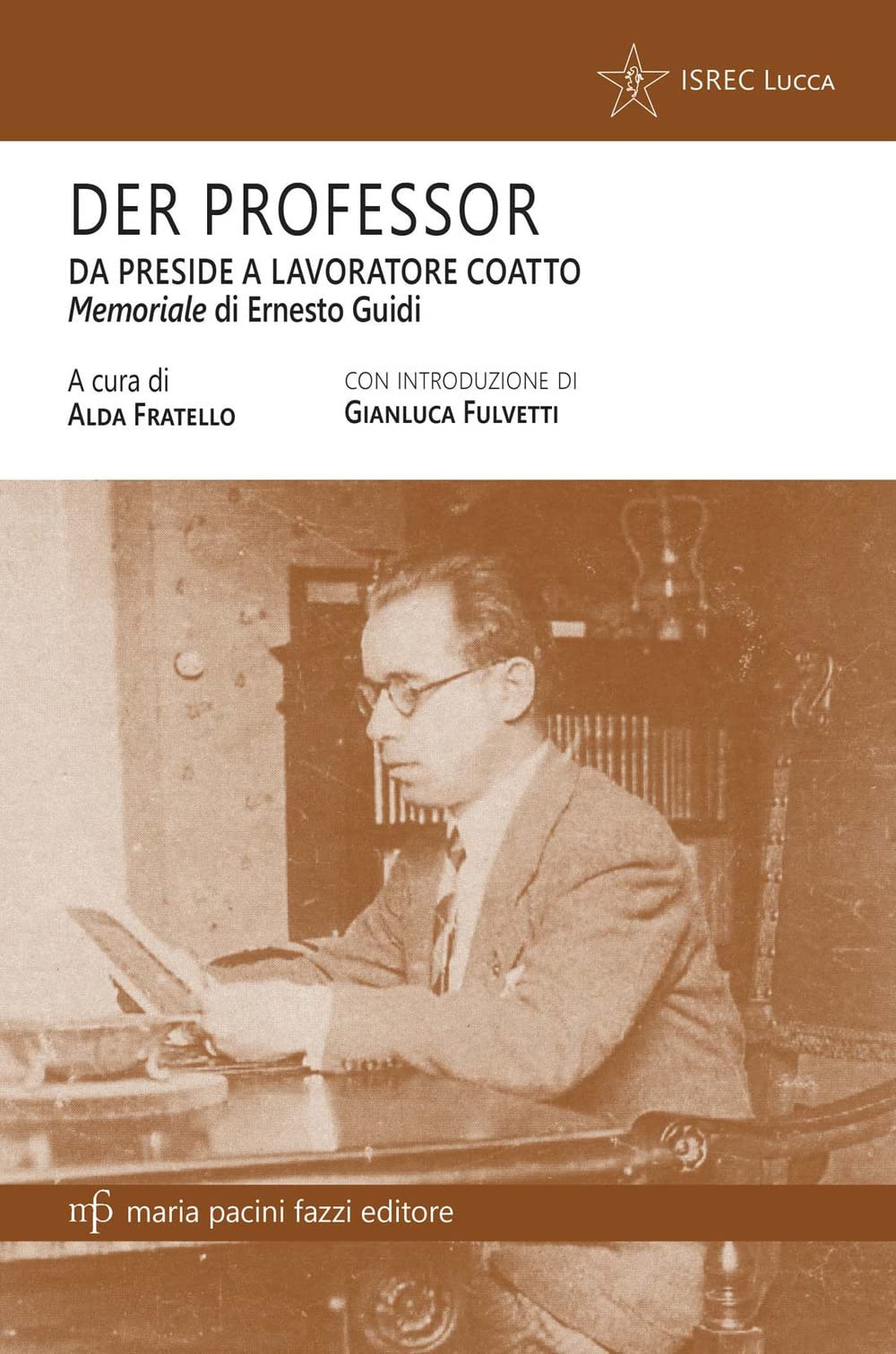 Der professor. Da preside a lavoratore coatto. Il memoriale di Ernesto Guidi Art & Literature