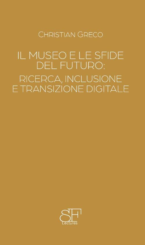 Il museo e le sfide del futuro: ricerca, inclusione e transizione digitale (Silvio Ferri Lectures) Social Sciences