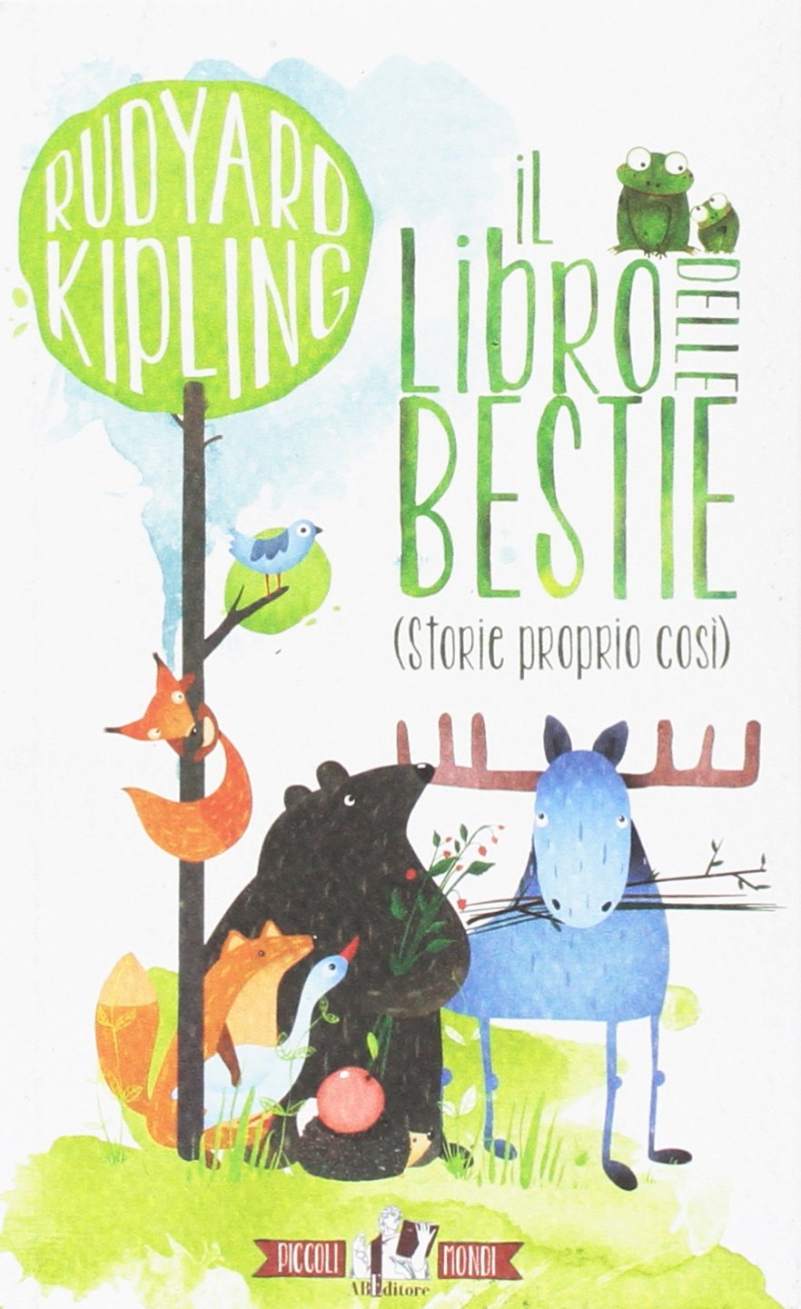 Il libro delle bestie (storie proprio così) (Piccoli mondi) Novels & Short Stories