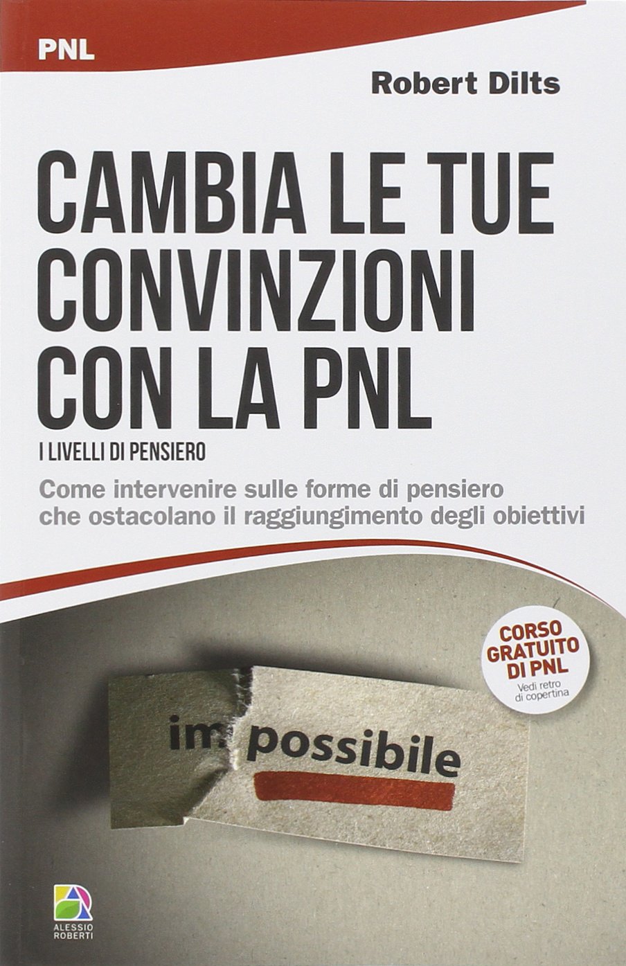 Cambia le tue convinzioni con la PNL. I livelli di pensiero. Come intervenire sulle forme di pensiero che ostacolano il raggiungimento degli obiettivi Lifestyle