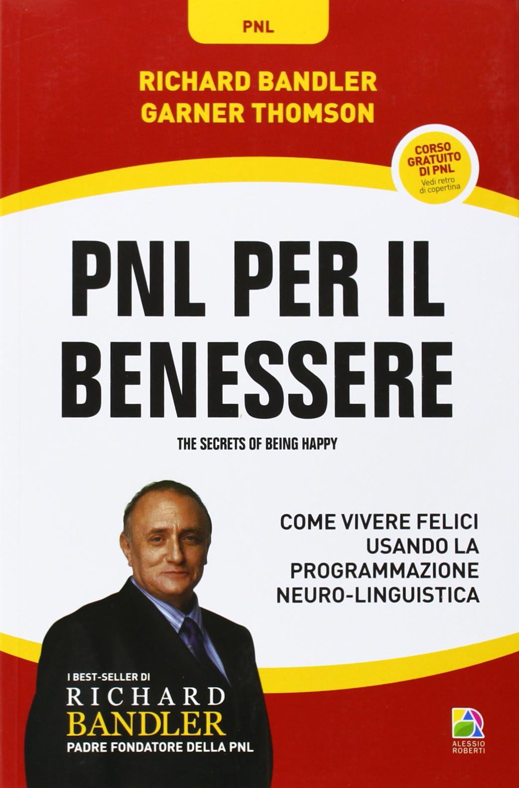 PNL per il benessere. Come vivere felici usando la Programmazione Neuro-Linguistica Books