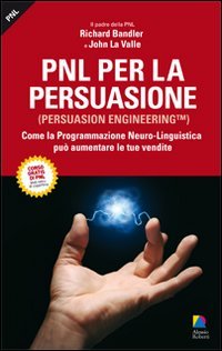 PNL per la persuasione (Persuasion engineering). Come la programmazione neuro-linguistica può aumentare le tue vendite book