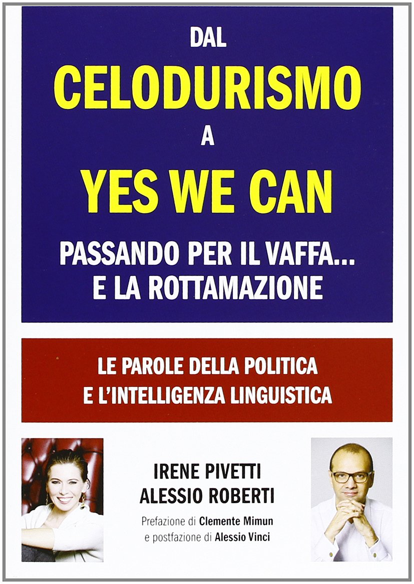 Dal celodurismo a yes we can passando per il vaffa... e la rottamazione. Le parole della politica e l'intelligenza linguistica (Lingustica) Books