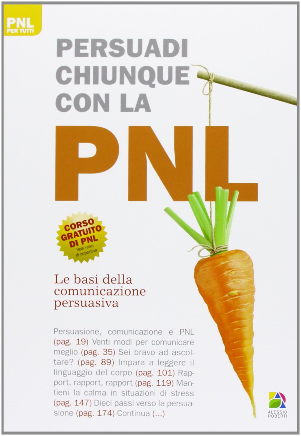 Persuadi chiunque con la PNL. Le basi della comunicazione persuasiva (PNL per tutti) Books