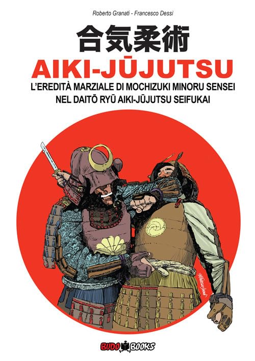 Aiki-Jujutsu. L'eredità marziale di Mochizuki Minoru nel Daito ryu Aiki-jujutsu Seifukai. Ediz. italiana, francese, inglese e spagnola Leisure & Fun